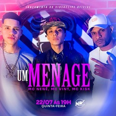 UM MENAGE - MC VINT, MC KISK E MC NENÊ - DJ ARTHUZIIN E DJ TG DA INESTAN