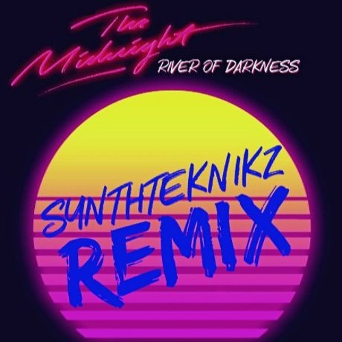 The Midnight - River Of Darkness (Synthteknikz REMIX)