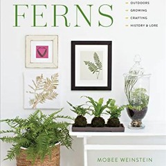 Read [EPUB KINDLE PDF EBOOK] The Complete Book of Ferns: Indoors • Outdoors • Growing • Crafti