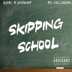 Eric B Wright - Skipping School