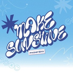 Make Sunshine (FANTASY BOYS)