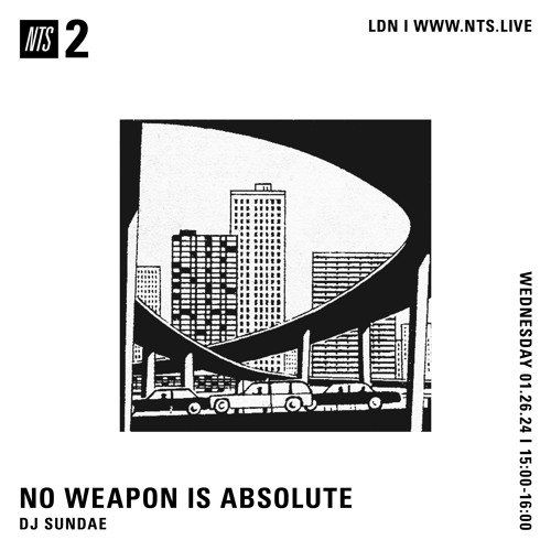 NO WEAPON IS ABSOLUTE - DJ Sundae - 26-06-2024 - NTS 2