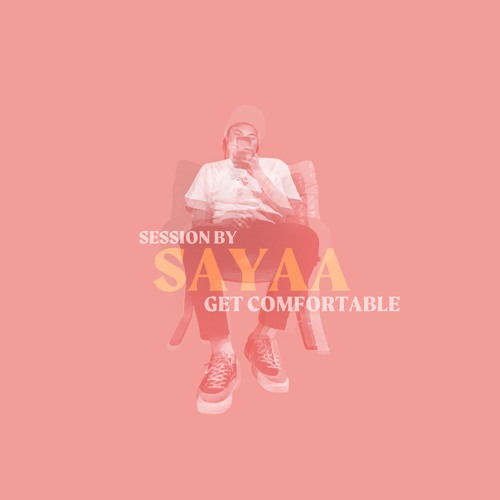 a session by SAYAA vol.3 Get comfortable