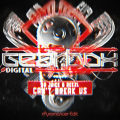 DEEZL & So Juice - Can't Break Us (rPyromancer Edit)