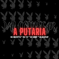 DJ GIBBY - VAI COMEÇAR A PUTARIA (BlackOuji, MC V4 & Rkostta)