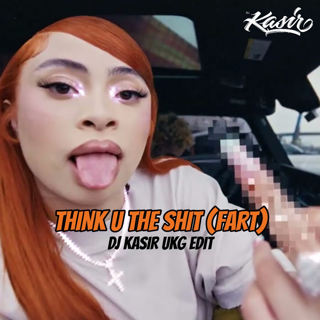Ice Spice – Think U The Shit (Fart) – DJ Kasir UKG Edit