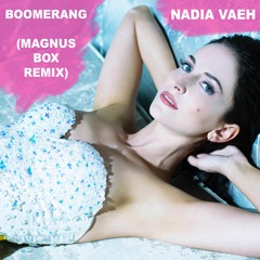 Boomerang (Magnus Box Remix) - Nadia Vaeh