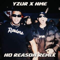 NME - NO REASON REMIX [YZUR]