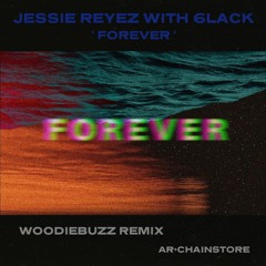 Jessie Reyez - FOREVER [with 6LACK] (Woodiebuzz Remix)
