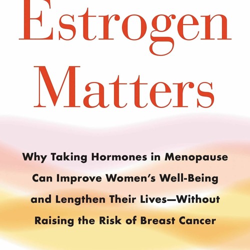 Stream episode DOWNLOAD/PDF Estrogen Matters Why Taking Hormones in