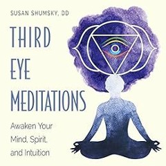 [View] PDF EBOOK EPUB KINDLE Third Eye Meditations: Awaken Your Mind, Spirit, and Intuition by Susan