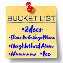 Bucket List (feat. Slime Da Garbage Mane)[Prod. Neighborhood Arion]