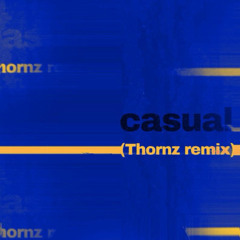 casual (Thornz Remix)