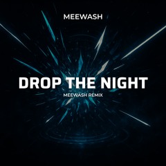 Drop the Night (Meewash Remix)