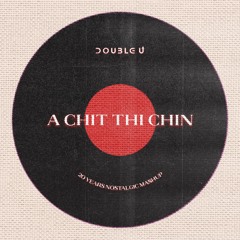 A Chit Thi Chin (20 years Nostalgic Mashup) by Double U