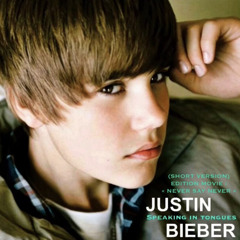 Justin Bieber - Speaking In Tongues (Short Version V.1 : Movie Edition 'N.S.N') ℗ [Unreleased] ©