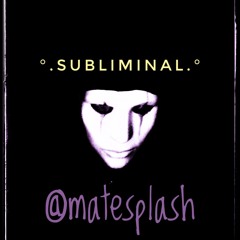 •°.SubLiMinaL.°•
