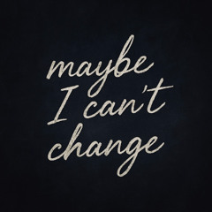 Maybe I Cant Change (feat. ItsSleepless)