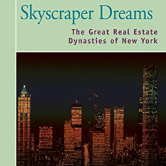 READ EBOOK 📜 Skyscraper Dreams: The Great Real Estate Dynasties of New York by  Tom