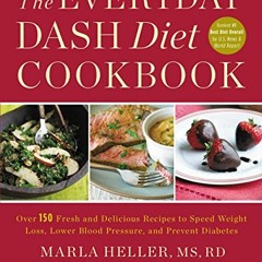 VIEW [KINDLE PDF EBOOK EPUB] The Everyday DASH Diet Cookbook: Over 150 Fresh and Deli