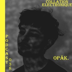 Opäk / Collation Electronique Podcast 038 (Continuous Mix)