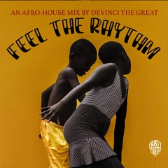 Feel The Rhythm: An Afro-House Mix By Devinci The Great