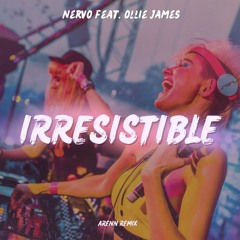 Nervo Feat. Ollie James - Irresistible (ARENN Remix)