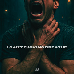 I Can’t Fucking Breathe