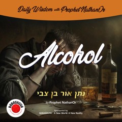 Podcasts From Heaven | 'Daily Wisdom with Prophet NathanOr' - Alcohol {S6 E5}