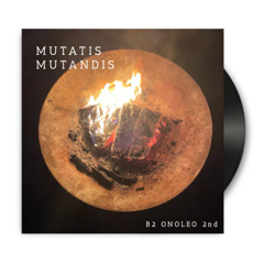 Mutatis Mutandis / B2 Onoleo / 2nd impro