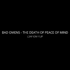 BAD OMENS - THE DEATH OF PEACE OF MIND (L3AF IDM FLIP)