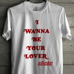 i wanna be your lover by slickc 2023