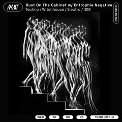 Dust On The Cabinet w/ Entrophie Negative | Root Radio 10/05/23