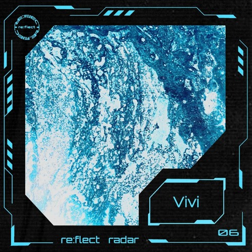 re:flect radar 06: Vivi