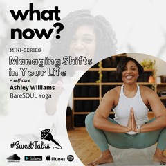 "What Now?" with Ashley Williams of BareSOUL Yoga - Managing Shifts