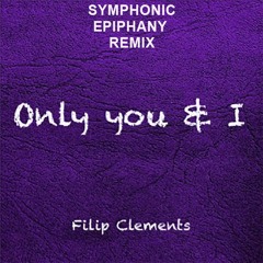 Only You & I (by Filip Clements) Symphonic Epiphany Remix