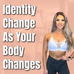 The Barbell Lifestyle Podcast #174: Identity Change As Your Body Changes