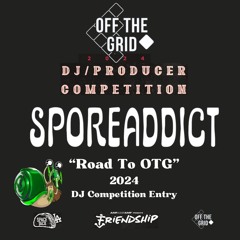 Road To OTG (Off the Grid DJ Competition Mix - Sporeaddict - 2024)