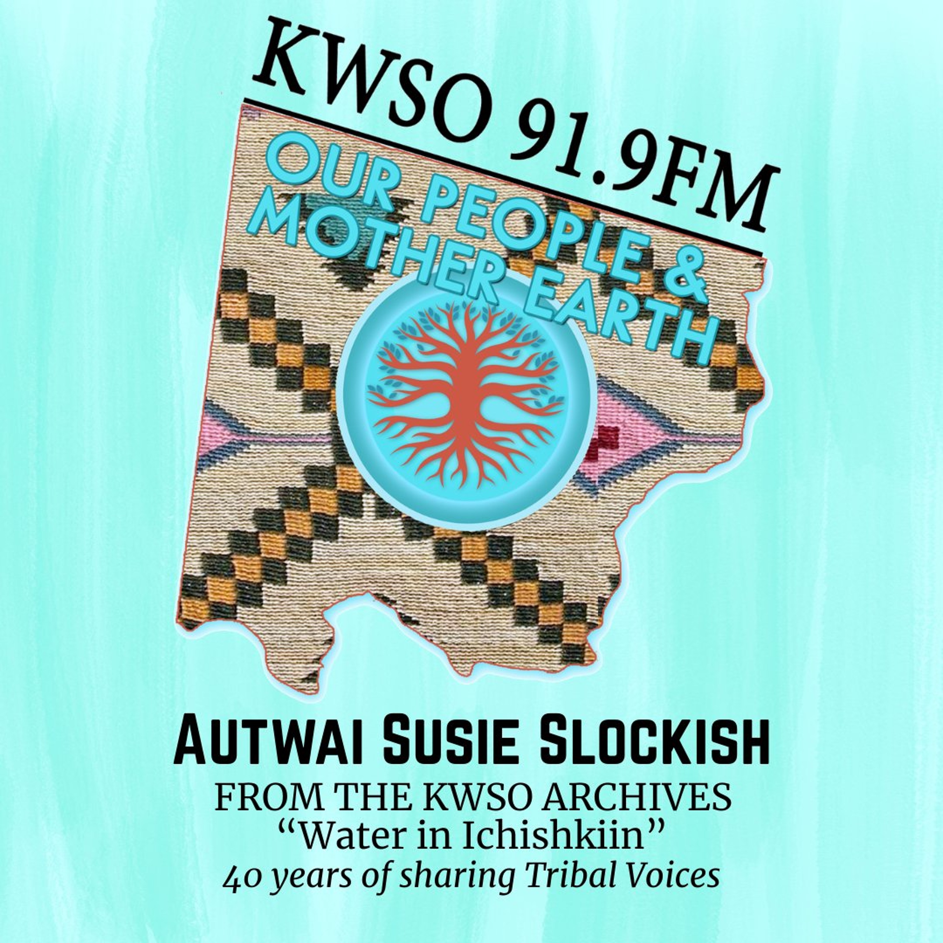 Autwai Susie Slockish Water in Ichishkiin - KWSO Our People & Mother Earth Podcast episode artwork