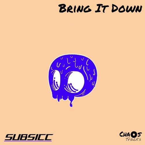 SUBSICC ~ Bring It Down