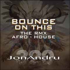 Bounce On This - 320JonAndru (The RMX - Afro House)