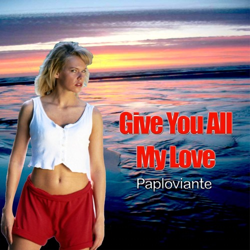 Give You All My Love - Paploviante