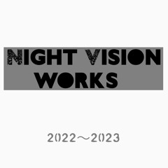 Night Vision Works 2022~2023