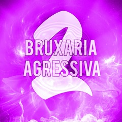BRUXARIA AGRESSIVA 2