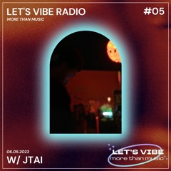 Let's Vibe! Radio #05 w/ JTAI