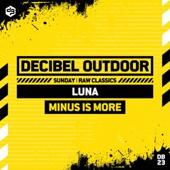 Minus Is More by Luna | Decibel outdoor 2023 | Raw Classics | SAVAGE SUNDAY