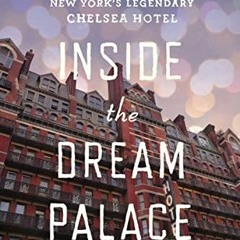 [PDF] ❤️ Read Inside The Dream Palace: The Life and Times of New York's Legendary Chelsea Hotel