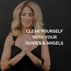 Clear Yourself with Your Guides + Angels to Make Space for the New