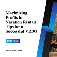Maximizing Profits In Vacation Rentals: Tips For A Successful VRBO