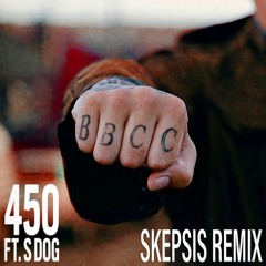 BBCC ft. S Dog - 450 (Skepsis Remix) [FREE DL]